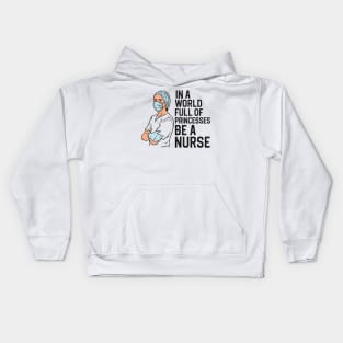 In A World Full Of Princesses Be A Nurse Kids Hoodie